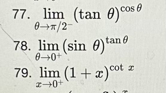 0
77. lim (tan) cos
0 π/2-
0
78. lim (sin ) tan
0→0+
x
79. lim (1 + x) cot
x →0+