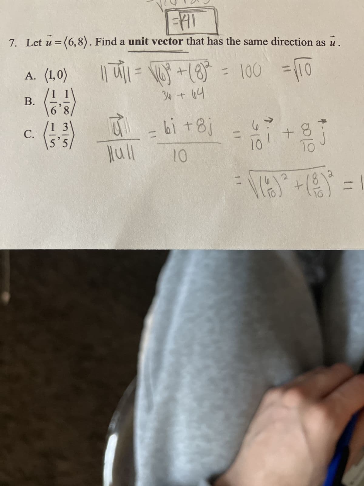 =141
7. Let u=(6,8). Find a unit vector that has the same direction as u.
A. (1,0)
B.
C.
116
100
11 11/1 = √103² + (8)² = 100=10
Hull
36 +64
= 6i +8j
10
[
11
=
101 +8
+
=