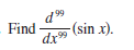 d99
Find
(sin x).
dx
