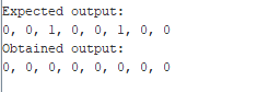 Expected output:
0, 0, 1, 0, 0, 1, 0, 0
Obtained output:
0, 0, 0, 0, 0, 0, 0, 0
