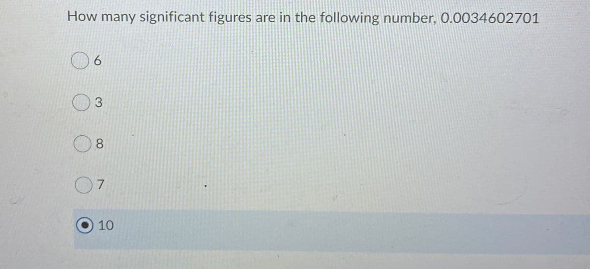 How many significant figures are in the following number, 0.0034602701
3.
8
10
