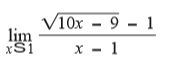V10x – 9
lim
xS1
x -
х - 1
