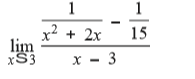 1
1
x2 + 2x
lim
xS3
15
х - 3
