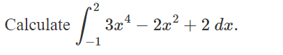 Calculate
3x42x²+2 dx.
-1