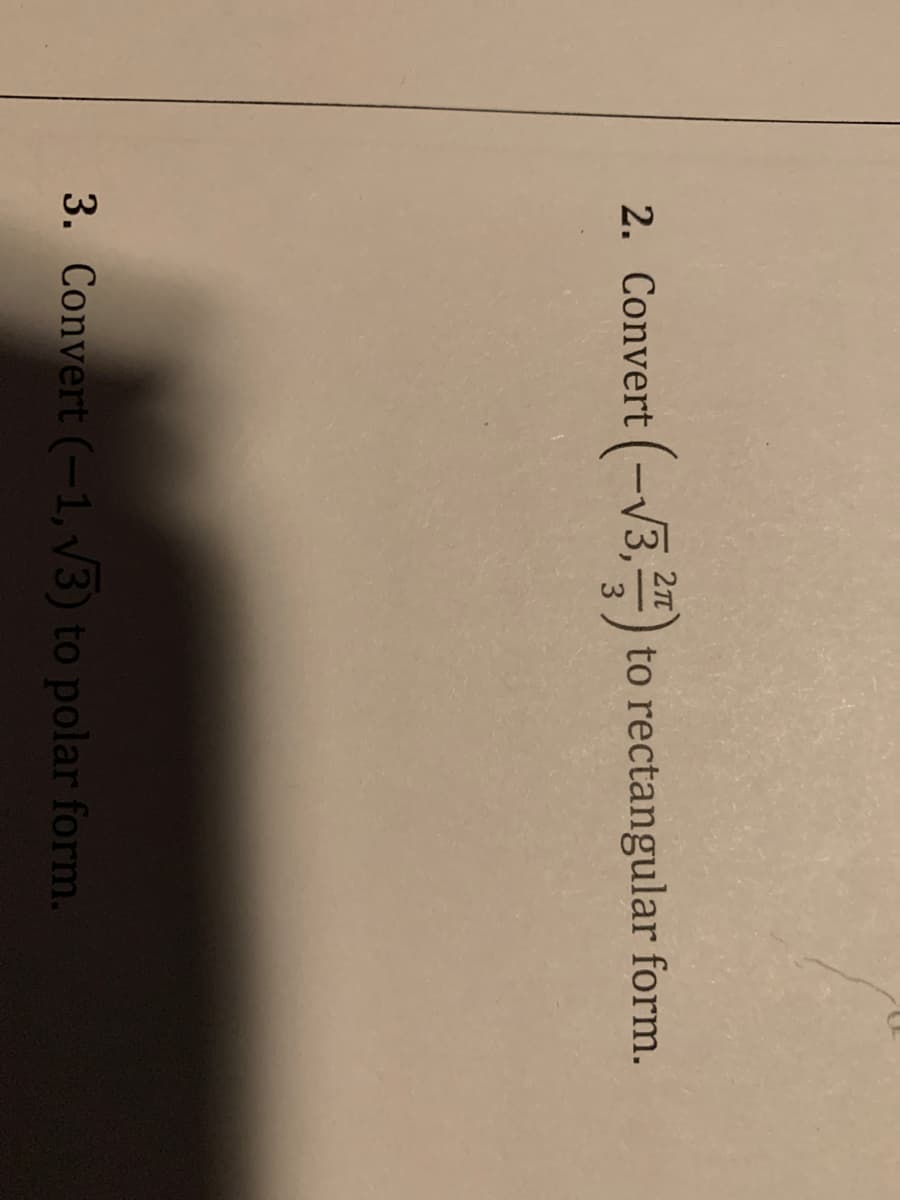 2TT
2. Convert (-V3,") to rectangular form.
3. Convert (-1, V3) to polar form.
