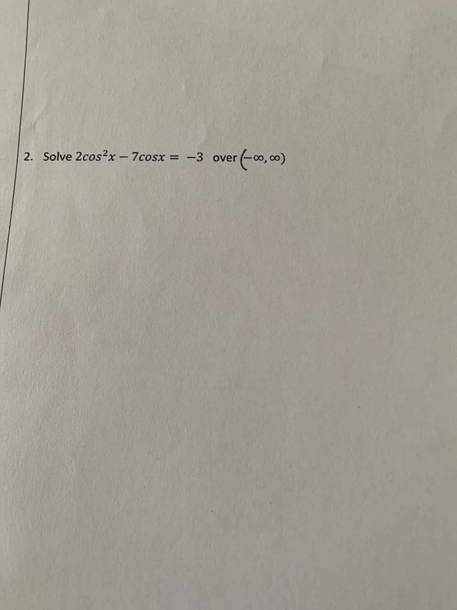 2. Solve 2cos²x - 7cosx
-3 over
%3D
