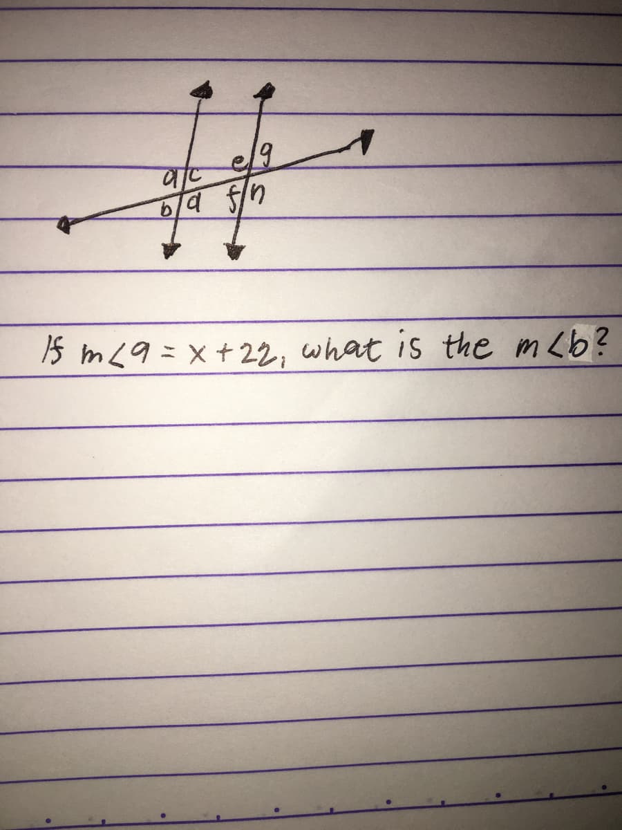 e/9
6/9 /n
15 m<9=x+22, what is the m<b?
