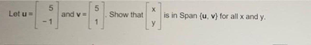 Let u =
and v =
- 1
Show that
is in Span (u, v} for all x and y.
5
