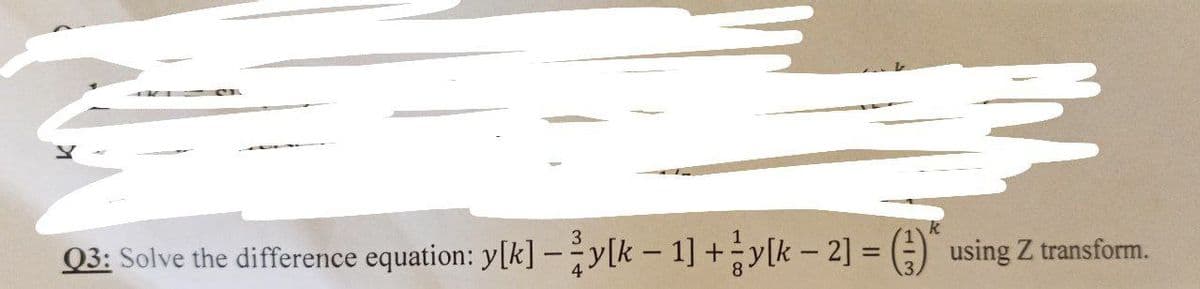 Q3: Solve the difference equation: y[k]-y[k-1]+y[k-2] =() using Z transform.