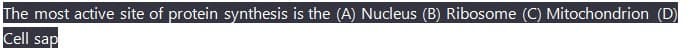 The most active site of protein synthesis is the (A) Nucleus (B) Ribosome (C) Mitochondrion (D)
Cell sap