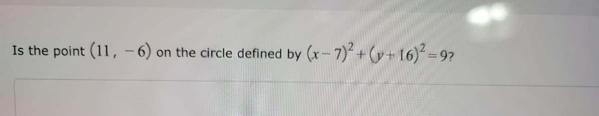 Is the point (11, -6) on the circle defined by (x-7)² + (+16)²=9?