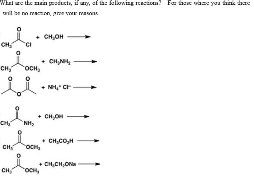 What are the main products, if any, of the following reactions?
For those where you think there
will be no reaction, give your reasons.
+ CH3OH
CH,
CI
+ CH,NH,
CH,
OCH3
+ NH, CH
+ CH,OH
CH,
NH2
+ CH,CO,H
CH
OCH3
+ CH,CH2ONA
OCH3
CH,
