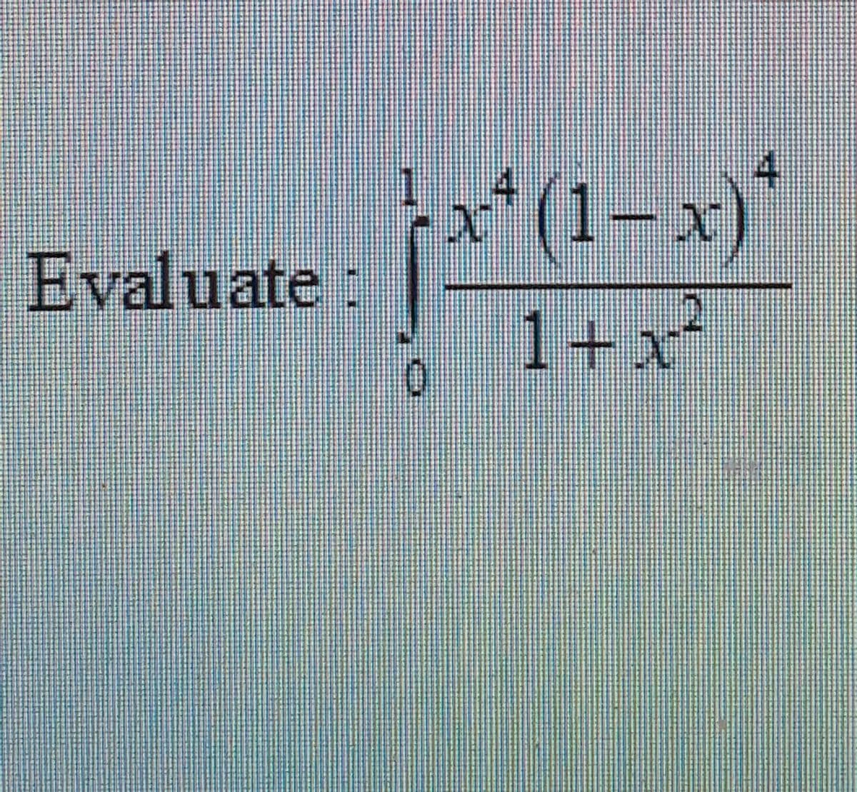 1x* (1– x)*
Evaluate:
+x
