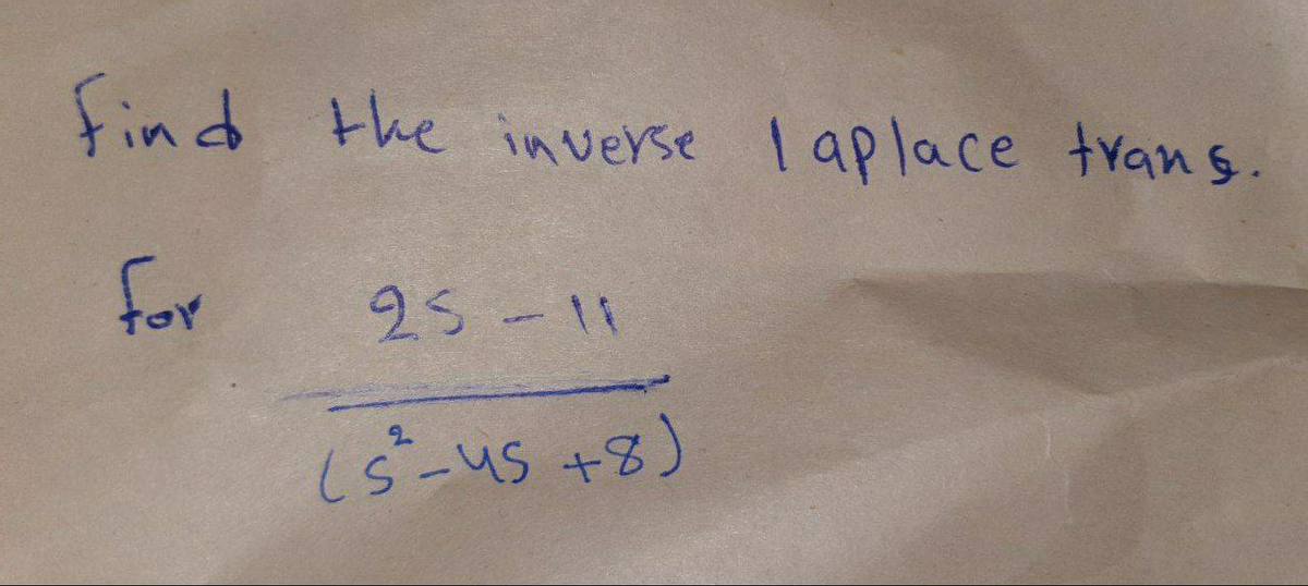 find the inverse I aplace trans.
for
25-11
し5-us +3)
