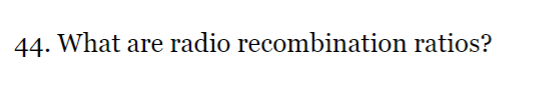 44. What are radio recombination ratios?