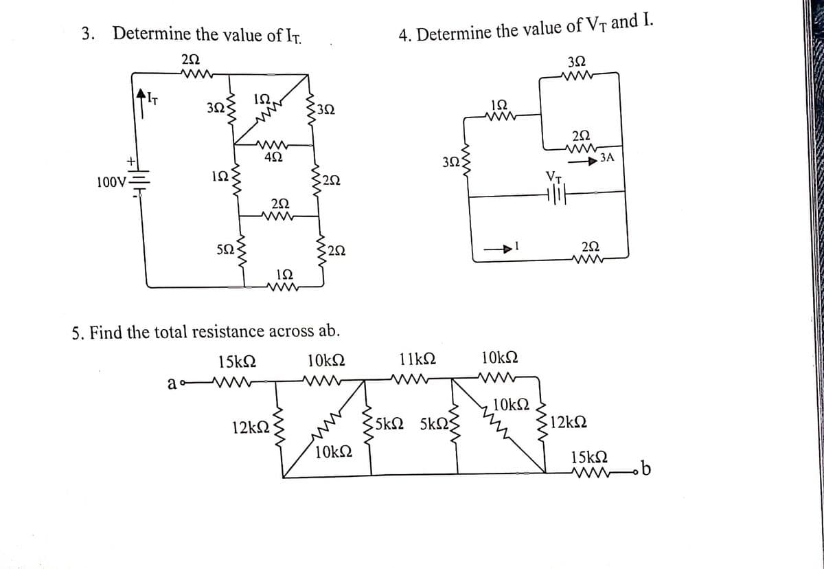 3. Determine the value of IT.
2Ω
ΙΩ,
3Ω·
1Ω
100V
5Ω·
2Ω
1Ω
5. Find the total resistance across ab.
15kΩ
10ΚΩ
ao
10kΩ
4Ω
12ΚΩ
ΖΩ
www
3Ω
2Ω
4. Determine the value of Vr and I.
3Ω
ΙΩ
3Ω
11kΩ
5kΩ 5ΚΩΣ
Μ
10kΩ
10kΩ
VT.
2Ω
2Ω
12ΚΩ
3Α
15ΚΩ
www.b