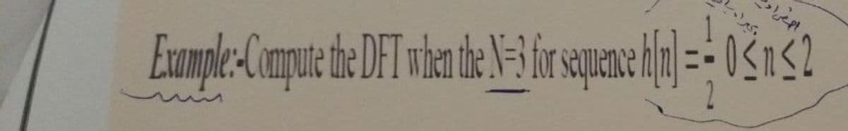 Exumple-Compue the DFT whanthe N-frsqueane hfa] = 0$nS2
