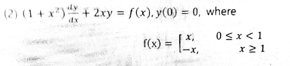 (2) (1 + x)+2xy = f(x), y(0) = 0, where
dx
f(x) = |
x
0 ≤ x < 1
-X,
X≥1