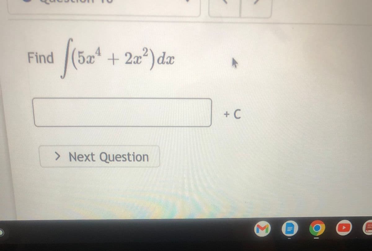 Find
[(5x¹ + 2x²) da
> Next Question
+ C
9 D
LATS