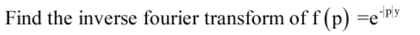 Find the inverse fourier transform of f (p) =ePy
