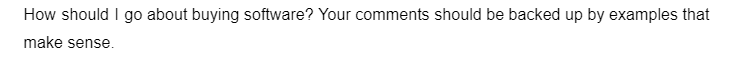 How should I go about buying software? Your comments should be backed up by examples that
make sense.