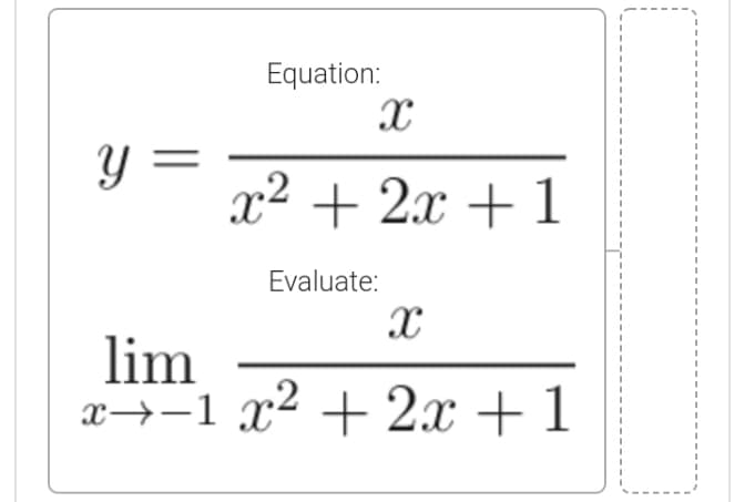 Equation:
y =
x2 + 2x + 1
Evaluate:
lim
x→-1 x² + 2x + 1
