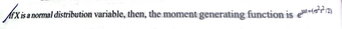 X is a normal distribution variable, then, the moment generating function is eor2)
