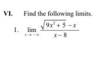 VI.
Find the following limits.
√√9x² +5-x
x-8
1. lim