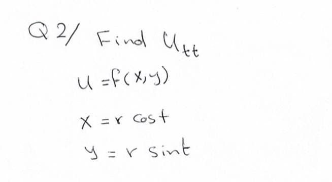 Q 2/ Find Uet
U =f(メ))
X = r Cos t
y =r Sint
%3D
