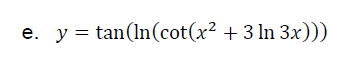 e. y = tan(In(cot(x² + 3 ln 3x)))
