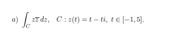 a)
27 dz, C: z(t) =t – ti, te [-1,5].
