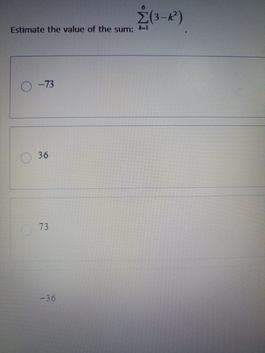 Σ(3-1²)
Estimate the value of the sum: -1
-73
36
73
-36