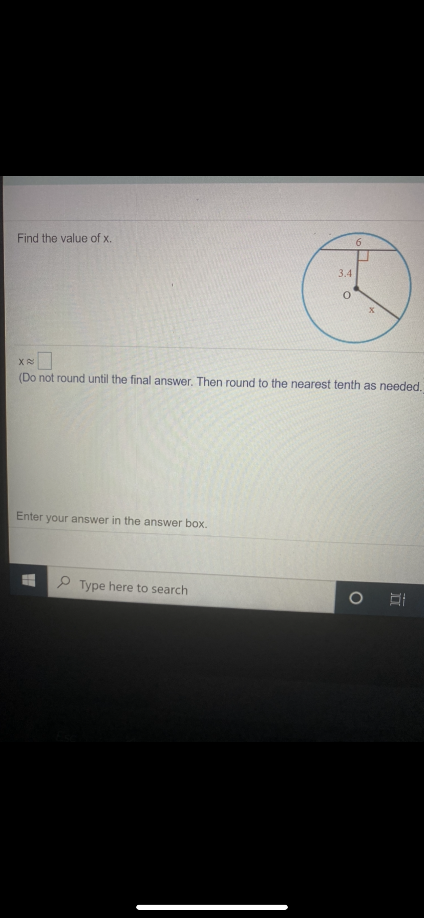 Find the value of x.
6.
3.4
(Do not round until the final answer. Then round to the nearest tenth as needed.
Enter your answer in the answer box.
P Type here to search
