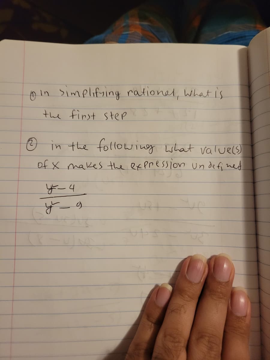 0 in Simplifsing rationel, What is
the finst Step
O in the fotlowing what valuels
of X makes the ex pression un de fi ned
