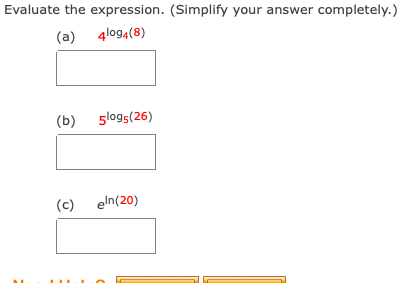 Evaluate the expression. (Simplify your answer completely.)
(a) 4log4(8)
(b) 5logs(26)
(c) eln(20)
