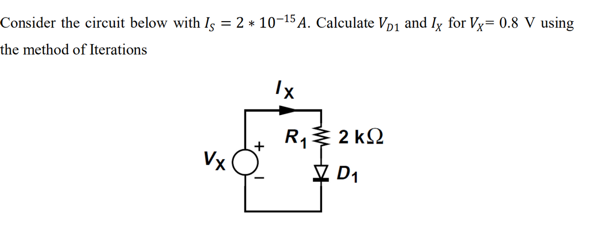 Consider the circuit below with Is = 2 * 10-15 A. Calculate Vp1 and Iy for Vy= 0.8 V using
the method of Iterations
R,3 2 kQ
Vx
