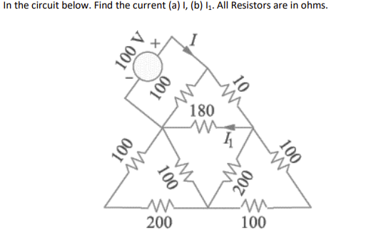 In the circuit below. Find the current (a) I, (b) l1. All Resistors are in ohms.
180
200
100
100
10
007
A 001
100
