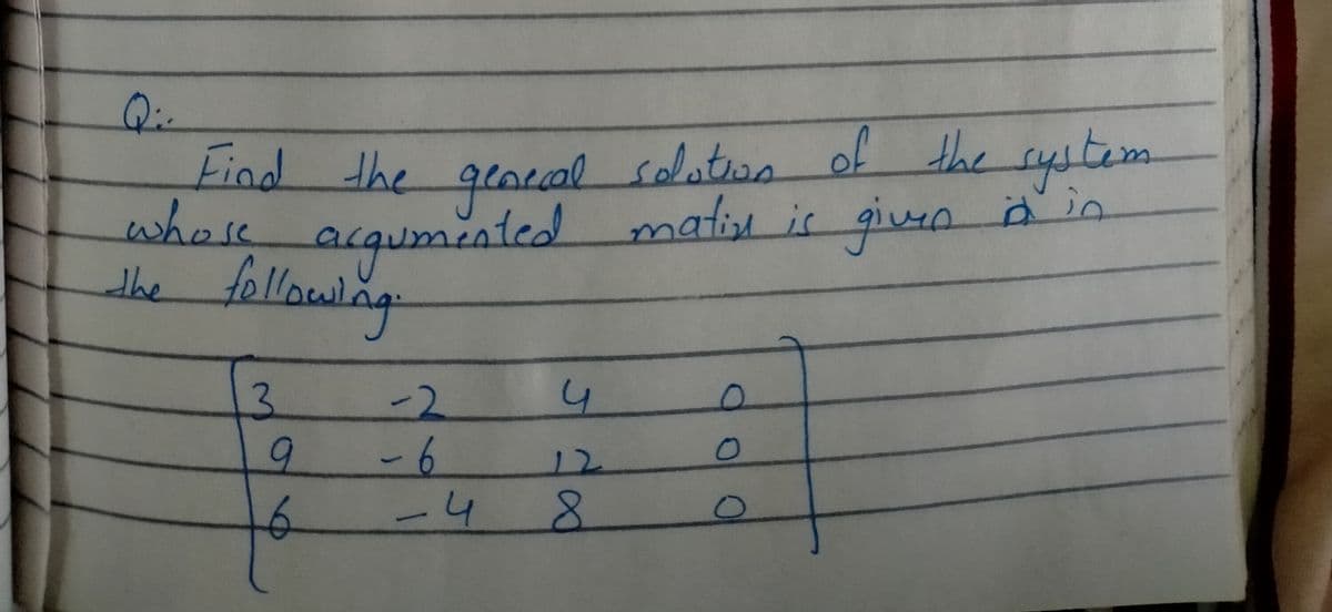 Q:.
of the system
where
the followlng
kind the geneal solotion
nented
acquminted matiu is giun in
argus
3.
-2
-6
-4
9
12
8.
