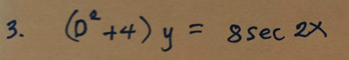 3. (0² +4) y =
8 sec 2x