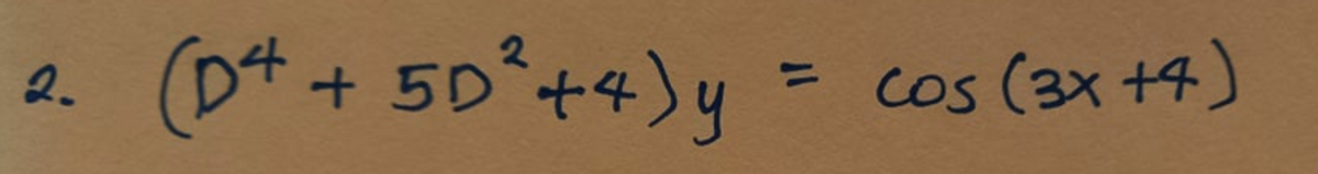 2.
(D4 + 51
5D² +4) y
+
Cos (3x +4)