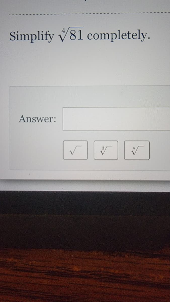 Simplify V81 completely.
Answer:
