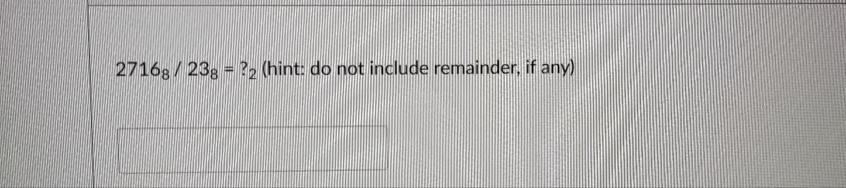 27168/23g = ?₂ (hint: do not include remainder, if any)