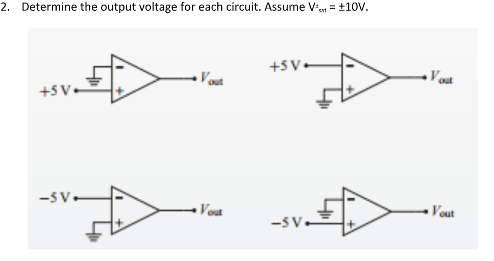 2. Determine the output voltage for each circuit. Assume V sat = ±10V.
+5V.
Vous
+5V
-5V.
Vout
•VOUR
Vout