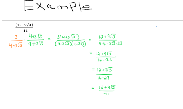 Example
(12+9√3)
-11
3
4+3 3
4-3√3 4+33
.
3(4+3√3)
(4-3√3)(4+33)
12+953
4.4-353-35
= 12 +913
16-9.3
= 12+913
16-27
= 12+953
-11