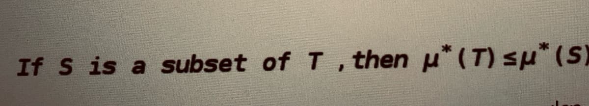 If S is a subset of T, then u*(T) su* (S)
