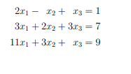 2x1 x2 x3 = 1
3x1 + 2x2 + 3x3 = 7
11x13x2
x3=9