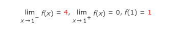 lim_f(x) = 4, lim_ f(x) = 0, f(1) = 1
x-1
x+1+