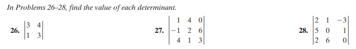 In Problems 26–28, find the value of each determinant.
|2 1
28. 5 0
2 6
1
4 0
-3
3 4
26.
1
27. -1 2 6
3
4
1
3
