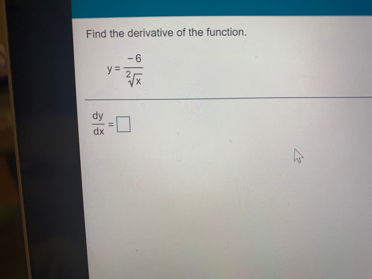 Find the derivative of the function.
- 6
y =
dx
II
