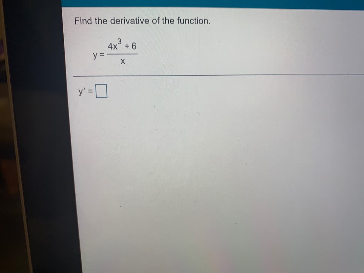 Find the derivative of the function.
4x° +6
y =
y' =
%3D
